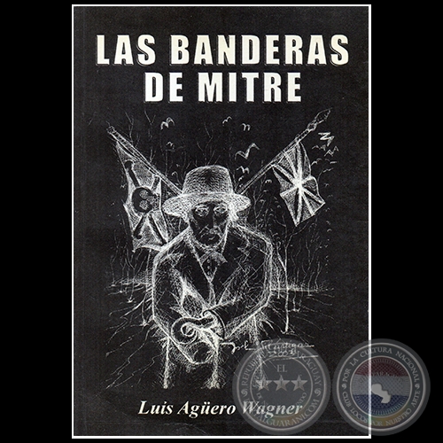 LAS BANDERAS DE MITRE - Autor: LUIS AGERO WAGNER - Ao 2003